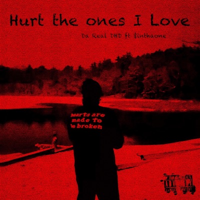 Hurt The Ones I Love (feat. Da Real DHD) - Single