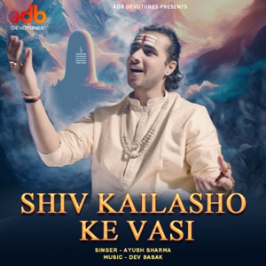 Shiv Kailasho Ke Vasi (feat. Ayush Sharma)