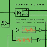 Three Works For Live Electronics - David Tudor