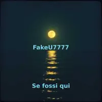 Se fossi qui — FakeU7777