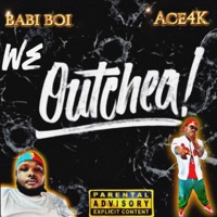 We Outchea (feat. Babi Boi) - Single - Ace4k