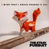 I Wish That I Could Change It All