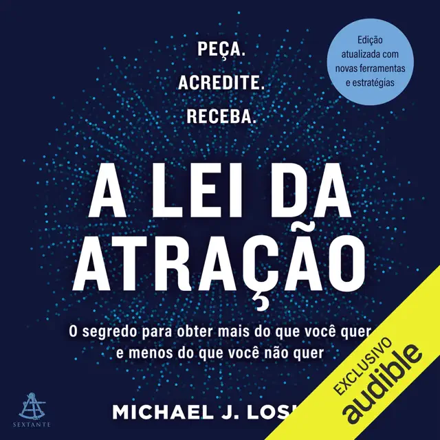 A lei da atração: O segredo para obter mais do que você quer e menos do que você não quer (Unabridged)