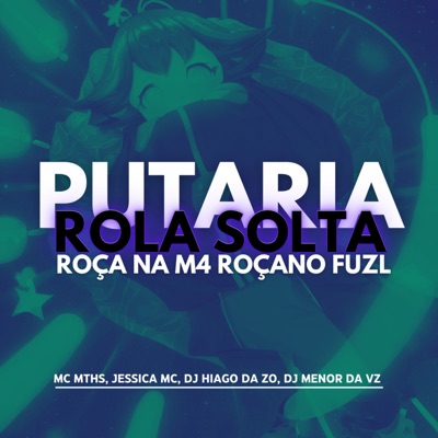 Putaria Rola Solta - Roça na M4 Roça no Fuzil (feat. JESSICA MC & DJ MENOR DA VZ) - Single
