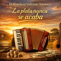 La Plata Nunca Se Acaba - Single - El Rincón del Vallenato Sabanero
