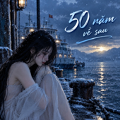 50 năm về sau (feat. may mắn cả đời này của tôi)