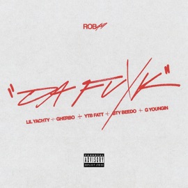 Da Fuxk (feat. Lil Yachty, G Herbo, G Youngin & BTY Beedo) [Remix] Rob49 & YTB Fatt