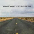 HALFWAY TO FOREVER