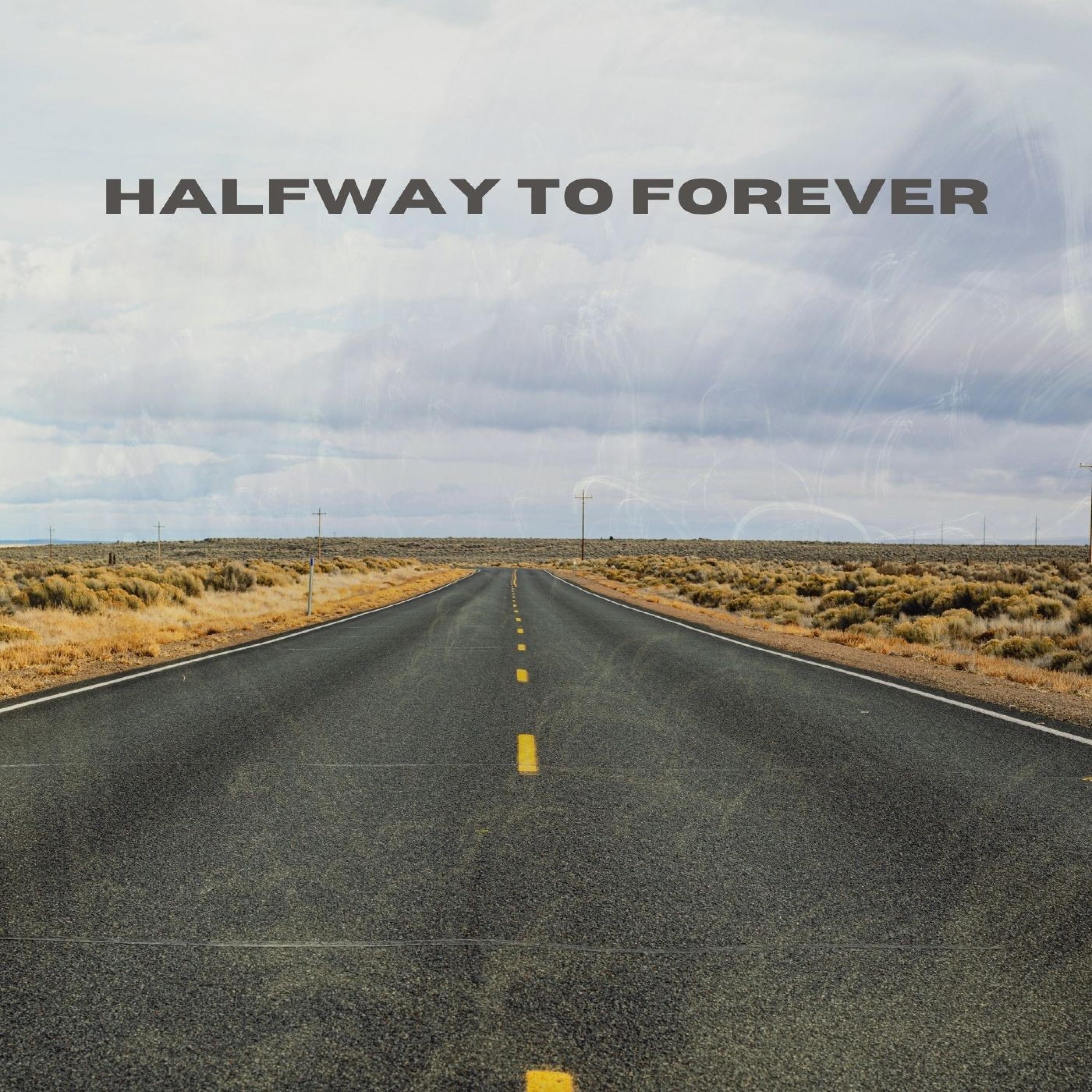 HALFWAY TO FOREVER - Single
