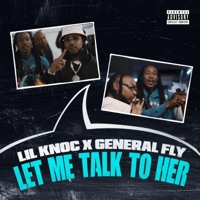 LET ME TALK TO HER - Lil Knoc & General Fly