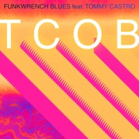 TCOB (feat. Tommy Castro) - Single - Funkwrench Blues