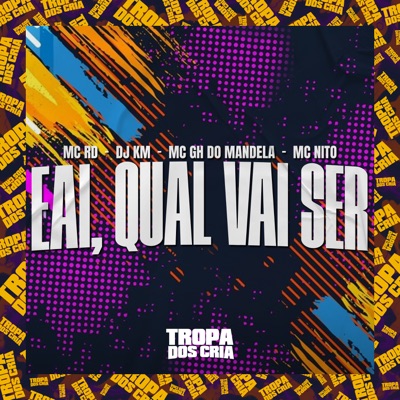 Eai, Qual Vai Ser (feat. Tropa dos Cria) - Single