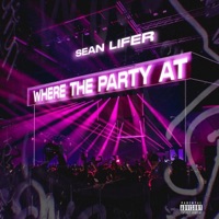 Where The Party At - Single - Sean Lifer