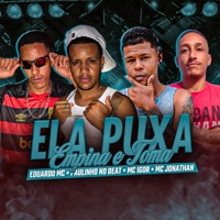Ela Puxa Empina e Toma - Single - Eduardo mc, Mc Jonathan, Paulinho no beat & MC Igor