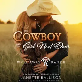 The Cowboy and the Girl Next Door: Wyle Away Ranch, Book 1 (Unabridged)