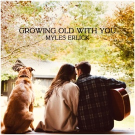 Growing Old with You Myles Erlick