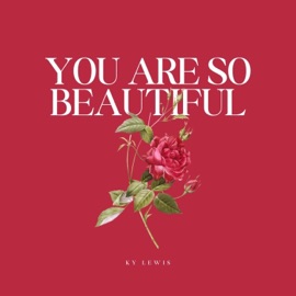 You Are So Beautiful Ky Lewis