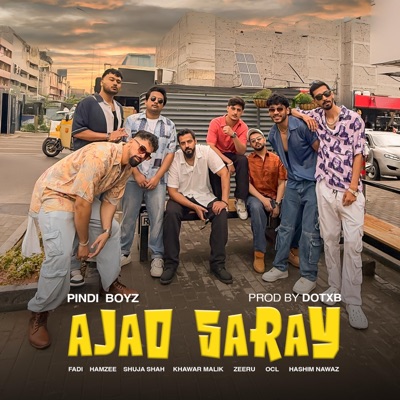 Ajao Saray (feat. Fadi, OCL, Khawar Malik, dotxb, Shuja Shah, Hashim Nawaz, Hamzee & Zeeru) - Single