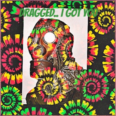 Dragged.. I Got You - Single