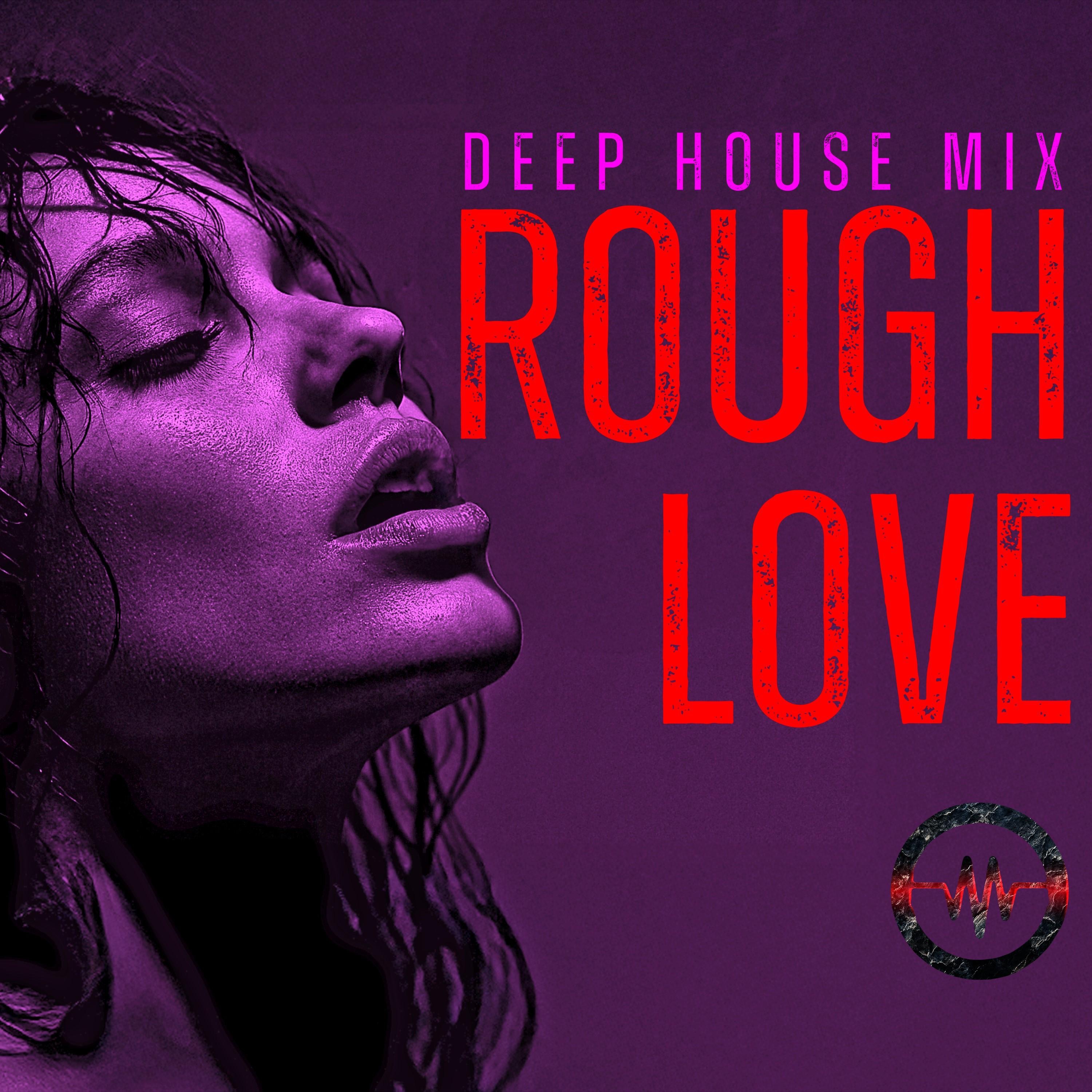 Rough Love | Deep House Remix Mix – Cigarettes Mood, Mature Sensual & Intimate Grooves