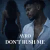 AYRO - DON'T RUSH ME