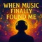 When Music Finally Found Me? - Ortebiz lyrics