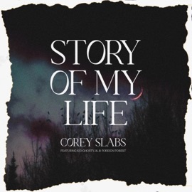 Story of My Life (feat. Kid Ghosty & i6) Corey Slabs & Foreign Forest