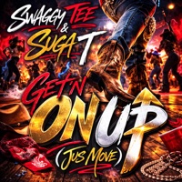 Get'n On Up (Jus Move) - Single - Swaggy Tee & Suga-T