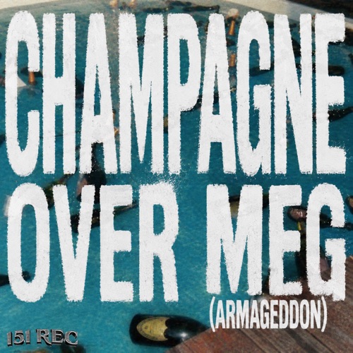 Champagne Over Meg (Armageddon) - Single