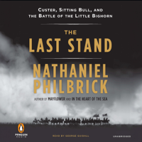 The Last Stand: Custer, Sitting Bull, and the Battle of the Little Bighorn (Unabridged) - Nathaniel Philbrick Cover Art