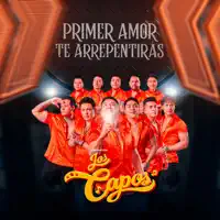 PRIMER AMOR, TE ARREPENTIRAS — LOS CAPOS