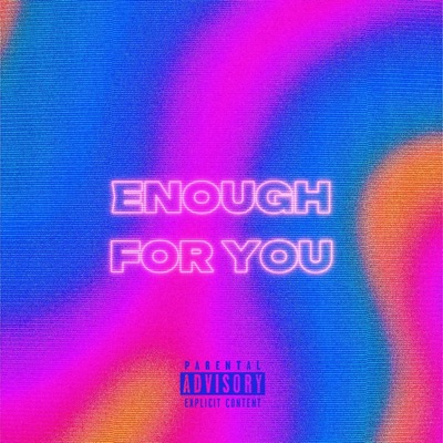 ENOUGH FOR YOU (feat. heyysevy, Zephi & KIYXSHI) - Single