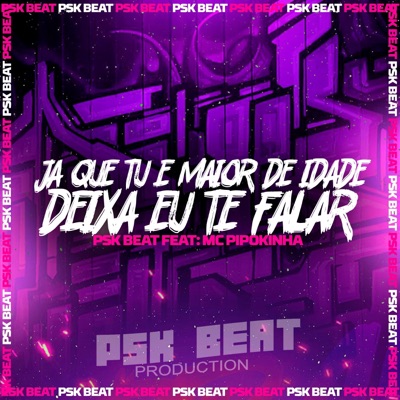 JA QUE TU É MAIOR DE IDADE DEIXA EU TE FALAR (feat. MC PIPOKINHA) - Single