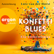 Konfetti-Blues - Ein Liebesroman (Ungekürzte Lesung)