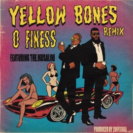 Yellow Bones (feat. The Musalini) [Remix] O FINESS