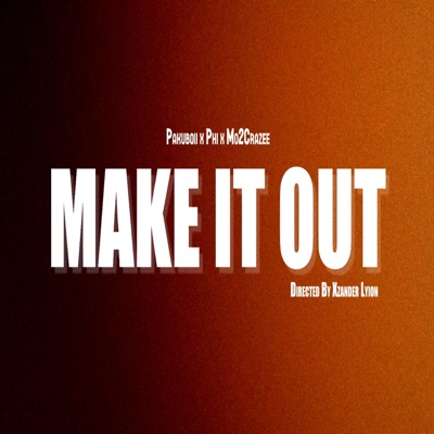 Make It Out (feat. Pakuboii & Mo2crazee) - Single