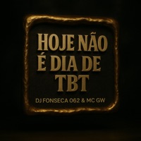Hoje Não É Dia de Tbt - Single - Dj fonseca 062 & Mc GW