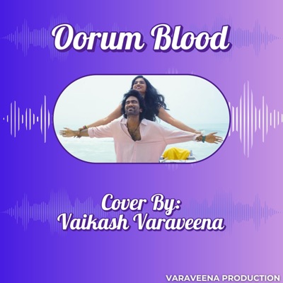 Oorum Blood | Vaikash Varaveena - Single