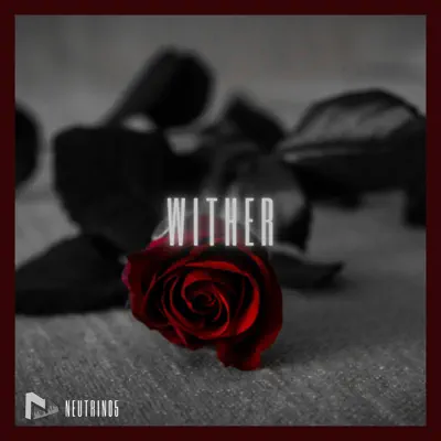 Neutrin05 adlı sanatçının Wither - Single albümünü dinle