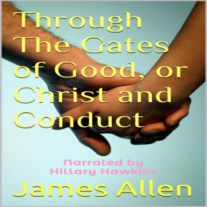 Through the Gates of Good, or Christ and Conduct (Unabridged)