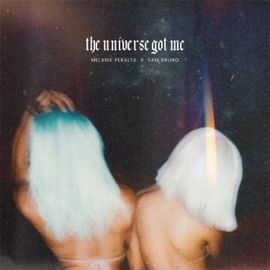 THE UNIVERSE GOT ME Melanie Peralta & Sam Bruno