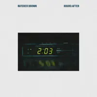 HOURS:AFTER — Butcher Brown