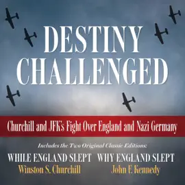 Destiny Challenged: Churchill and JFK's Fight Over England and Nazi Germany