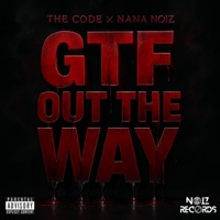 GTF Out The Way (feat. The Code) - Single - Nana Noiz