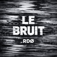 LE BRUIT - Single - RDØ