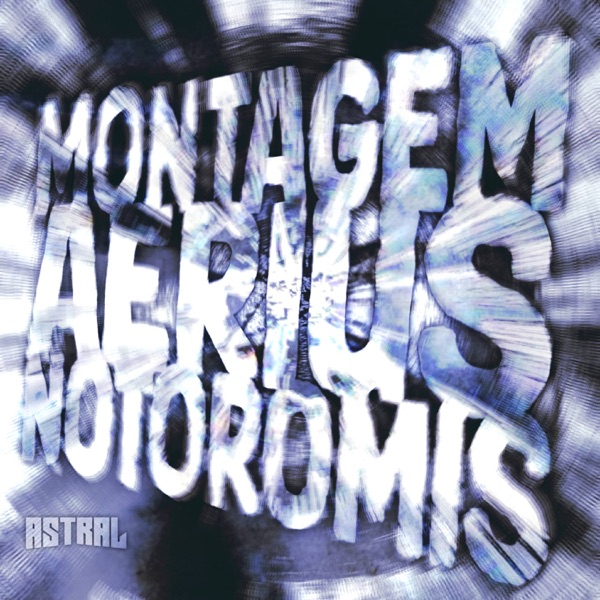 MONTAGEM AERIUS NOTOROMIS - Single