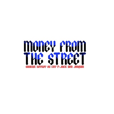 (Money from the street) Shakur Koykoy OG Cry Pjack Don joaquin - Single