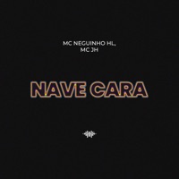 Nave Cara - Single - Mc Neguinho HL & Mc JH