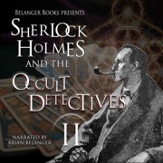 Sherlock Holmes and the Occult Detectives, Volume II: The Great Detective Universe, Book 2 (Unabridged) - John Linwood Grant, Lisbet Beryl Weir, Marion Pitman, Mike Chinn, James Jensen, Josh Reynolds, Tim Prasil, Tim Gambrell, James Bojaciuk & Catherine Lundoff