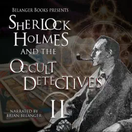Sherlock Holmes and the Occult Detectives, Volume II: The Great Detective Universe, Book 2 (Unabridged)